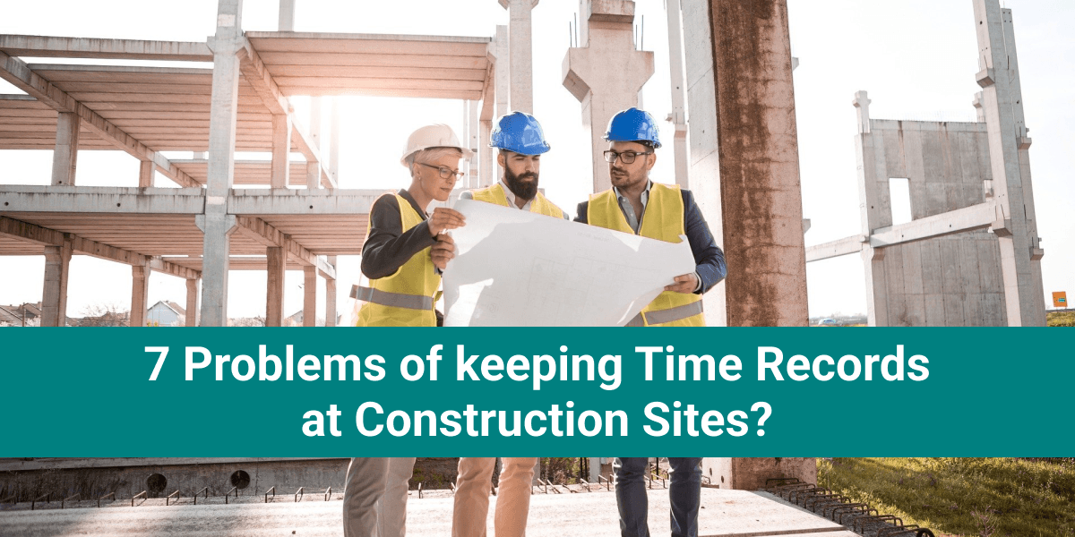 7 problems of keeping time records at construction sites?