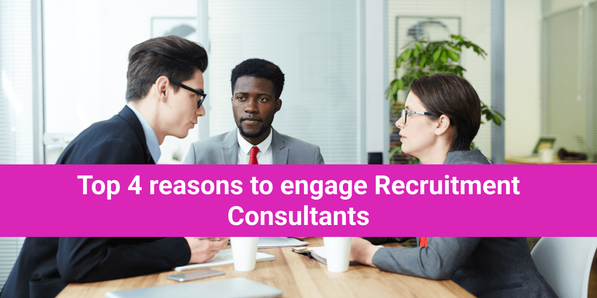 Top 4 reasons to engage recruitment consultants